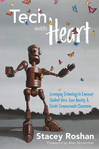 Tech with Heart Leveraging Technology to Empower Student Voice, Ease Anxiety Create Compassionate Classrooms