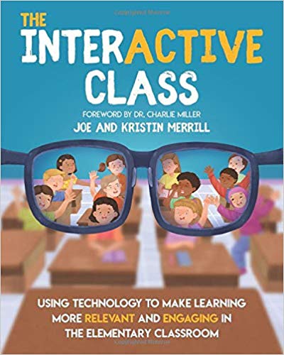 The Interactive Class Using Technology to Make Learning More Relevant and Engaging in the Elementary Classroom